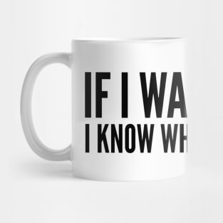 If I Was A Bird I Know Who I'd Shit On - Funny Sayings Mug